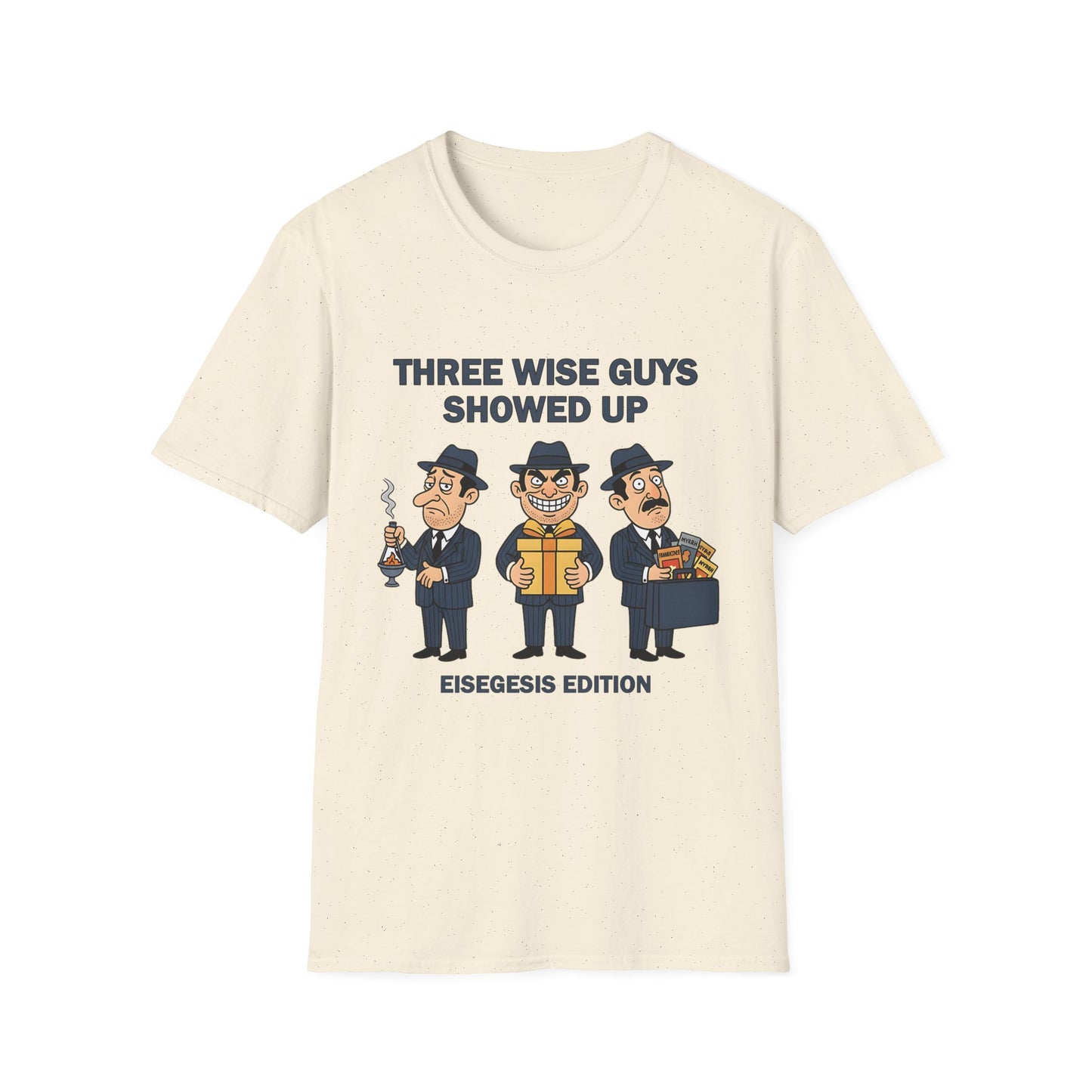 Three Wise Guys Showed Up Eisegesis Edition Theology Humor Christmas T-Shirt