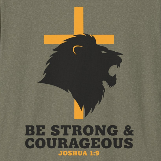 A116 - Be Strong & Courageous Joshua 1:9 Inspirational Christian T-Shirt