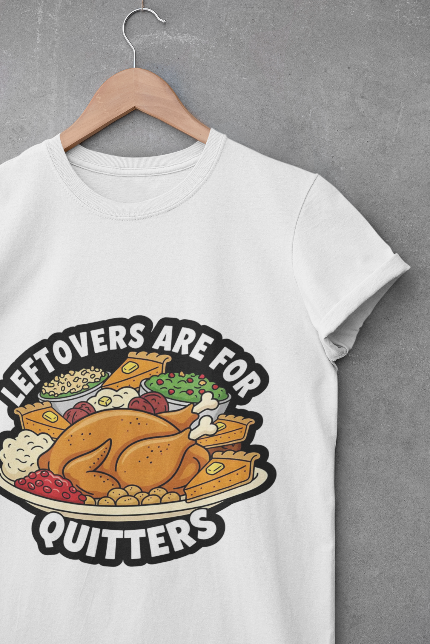 A049 - Leftovers Are for Quitters Funny Thanksgiving T-Shirt