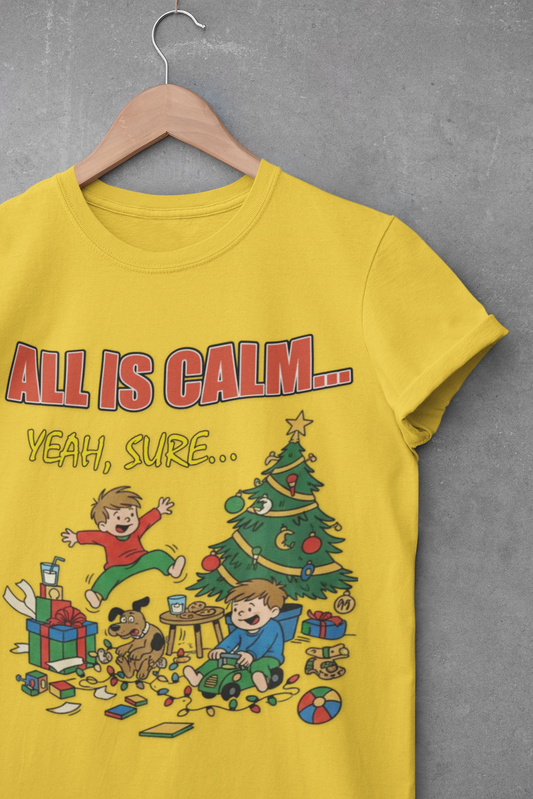 All is Calm Yeah Sure Funny Christmas T-Shirt