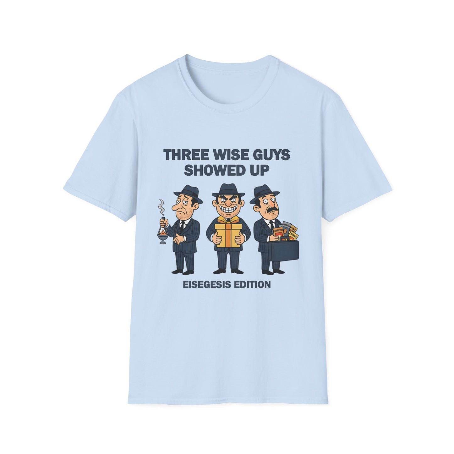 Three Wise Guys Showed Up Eisegesis Edition Theology Humor Christmas T-Shirt