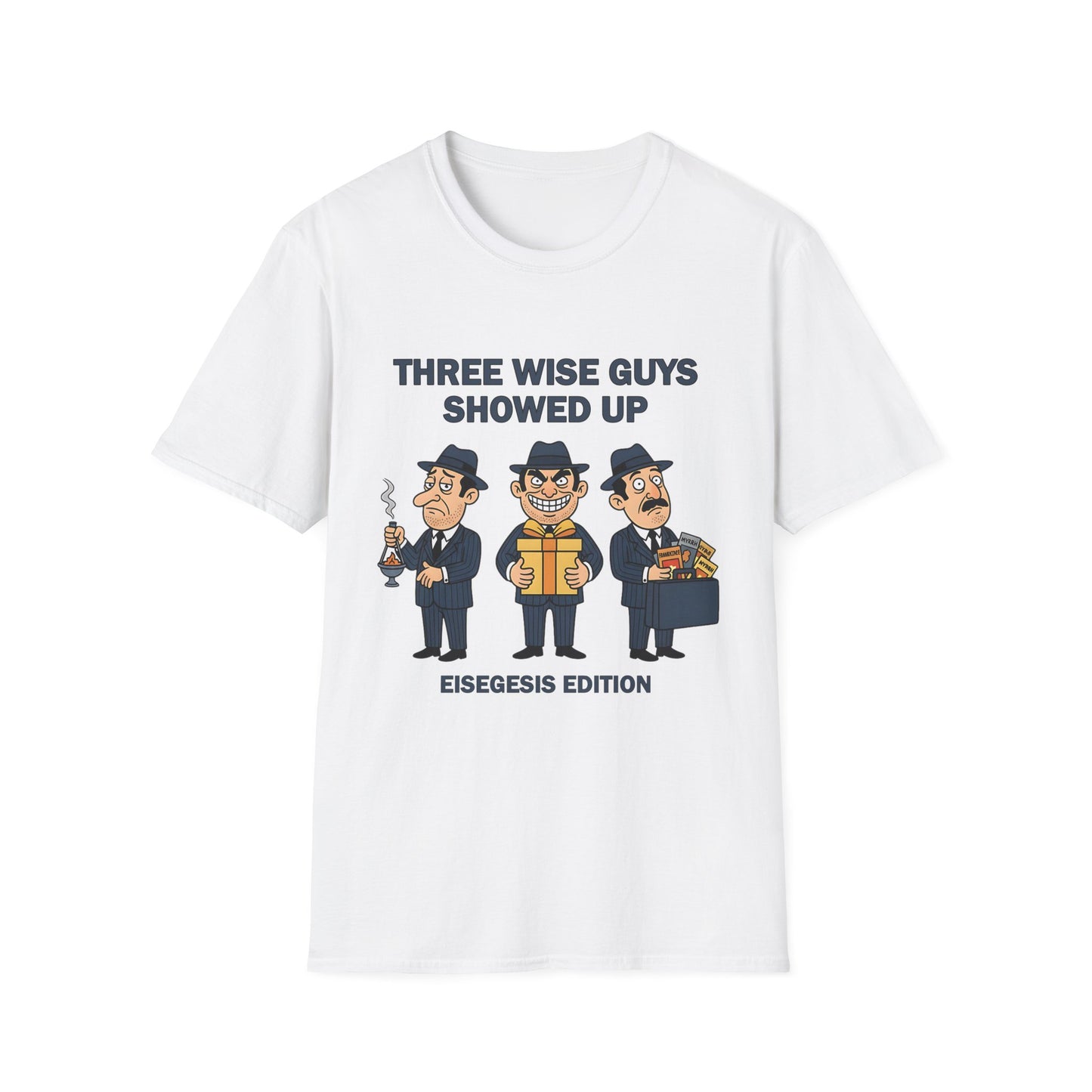 Three Wise Guys Showed Up Eisegesis Edition Theology Humor Christmas T-Shirt