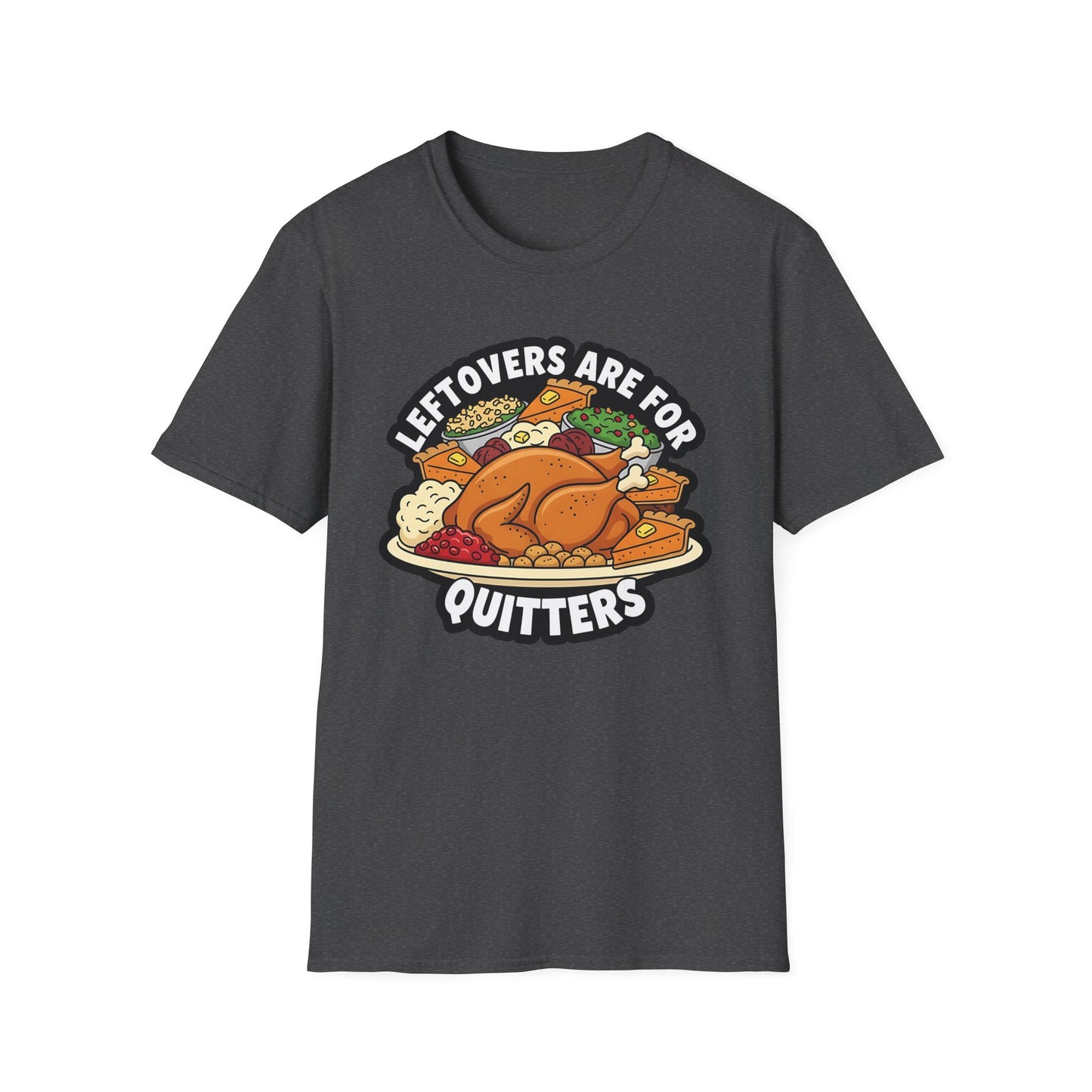 A049 - Leftovers Are for Quitters Funny Thanksgiving T-Shirt