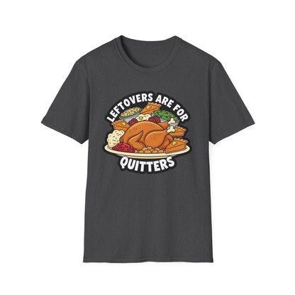 A049 - Leftovers Are for Quitters Funny Thanksgiving T-Shirt