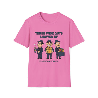 Three Wise Guys Showed Up Eisegesis Edition Theology Humor Christmas T-Shirt
