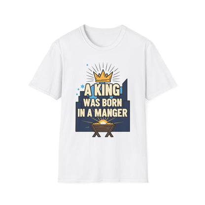 A063 - A King Was Born in a Manger Christian Christmas T-Shirt