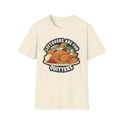 A049 - Leftovers Are for Quitters Funny Thanksgiving T-Shirt