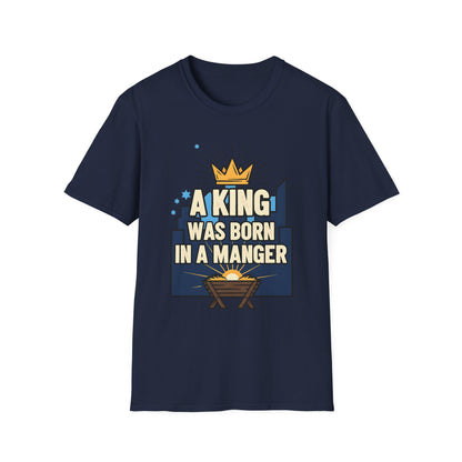 A063 - A King Was Born in a Manger Christian Christmas T-Shirt