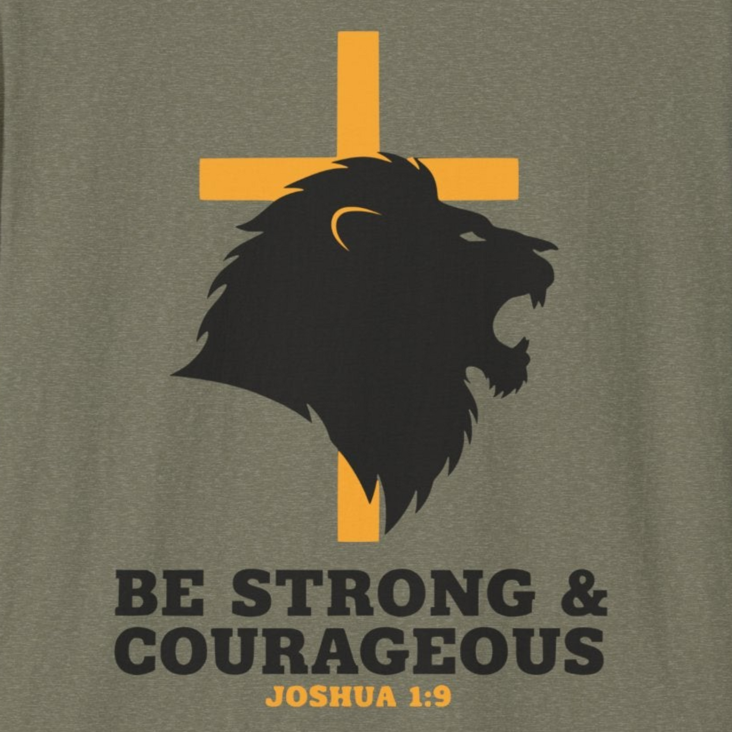 A116 - Be Strong & Courageous Joshua 1:9 Inspirational Christian T-Shirt