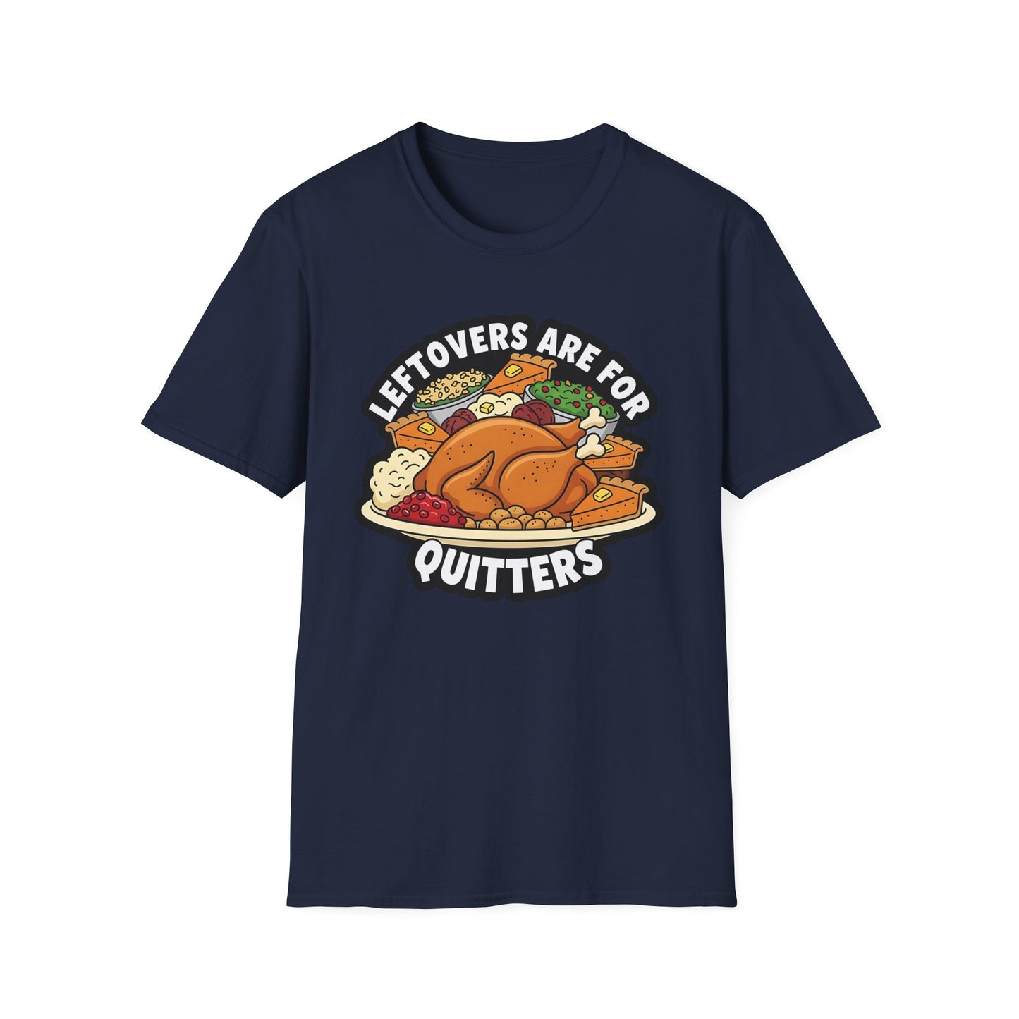 A049 - Leftovers Are for Quitters Funny Thanksgiving T-Shirt