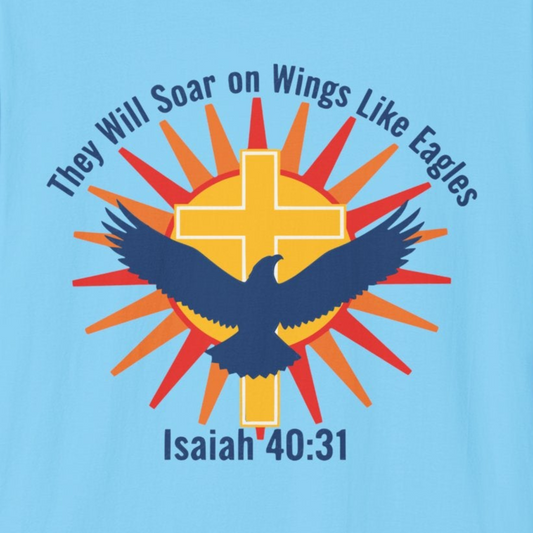A115 - They Will Soar on Wings Like Eagles Isaiah 40:31 Inspirational Christian T-Shirt