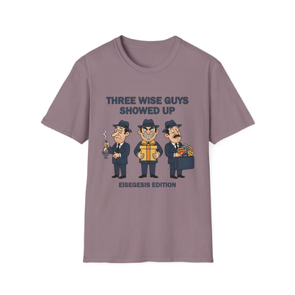 Three Wise Guys Showed Up Eisegesis Edition Theology Humor Christmas T-Shirt