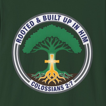 A118 - Rooted & Built Up in Him Colossians 2:7 Inspirational Christian T-Shirt