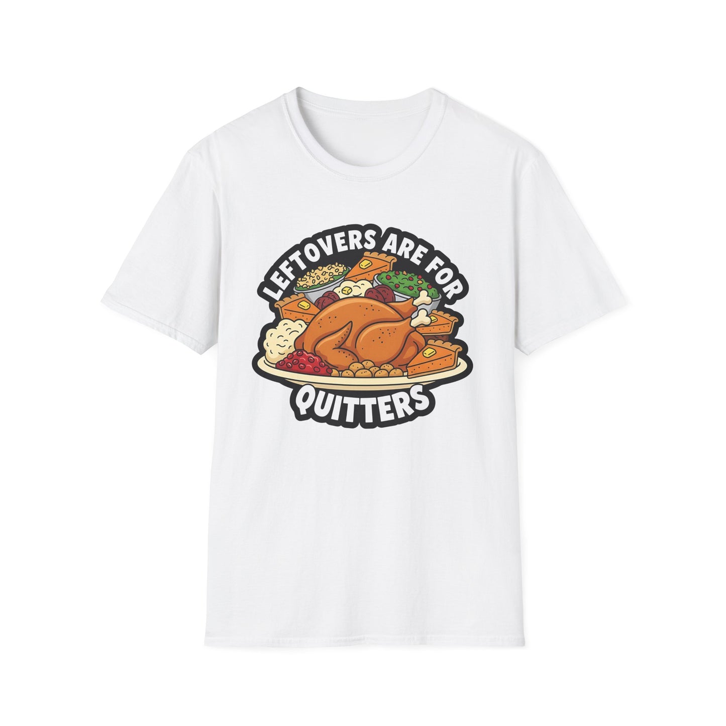 A049 - Leftovers Are for Quitters Funny Thanksgiving T-Shirt