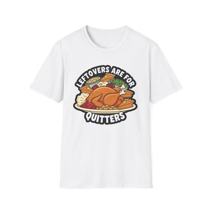 A049 - Leftovers Are for Quitters Funny Thanksgiving T-Shirt