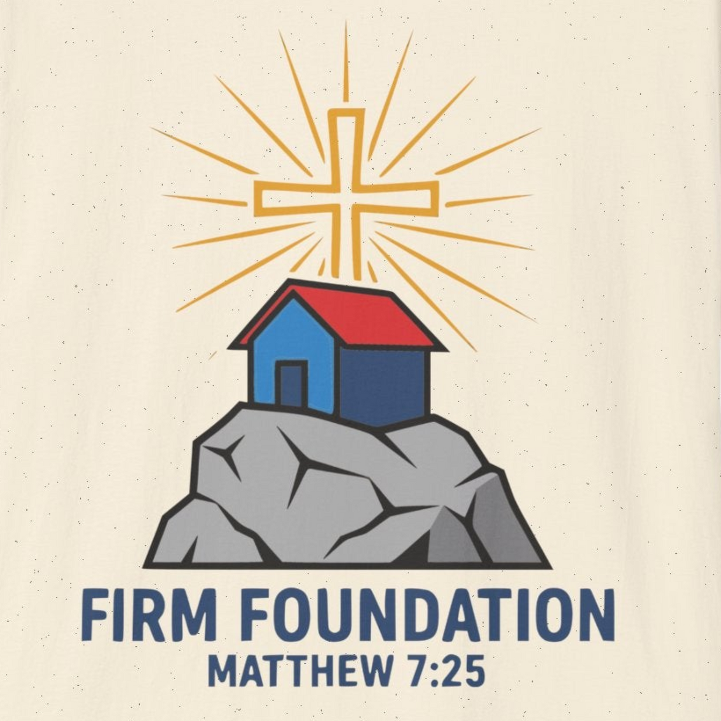 A119 - Firm Foundation Matthew 7:25 Inspirational Christian T-Shirt