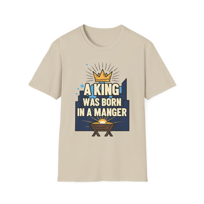A063 - A King Was Born in a Manger Christian Christmas T-Shirt