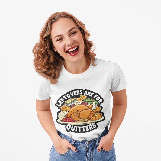 Leftovers Are for Quitters Funny Thanksgiving T-Shirt