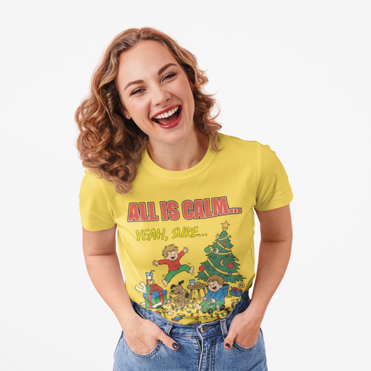 All is Calm Yeah Sure Funny Christmas T-Shirt