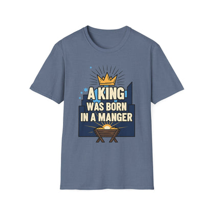 A063 - A King Was Born in a Manger Christian Christmas T-Shirt