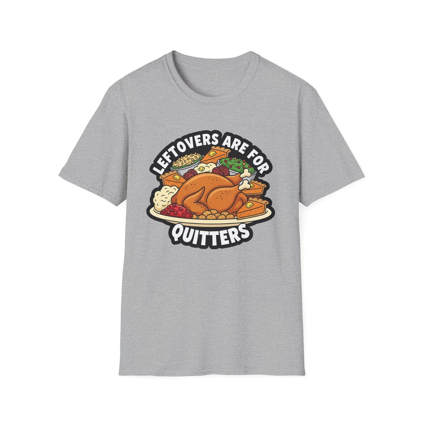 A049 - Leftovers Are for Quitters Funny Thanksgiving T-Shirt