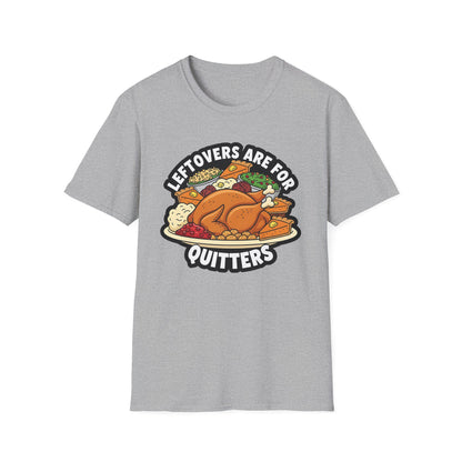 A049 - Leftovers Are for Quitters Funny Thanksgiving T-Shirt