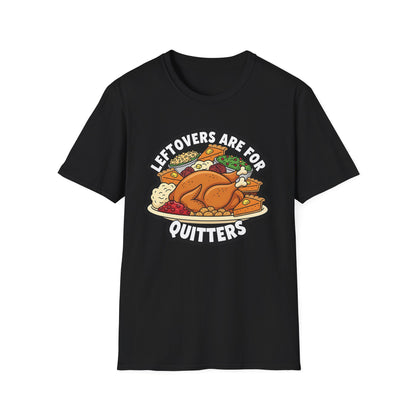 A049 - Leftovers Are for Quitters Funny Thanksgiving T-Shirt