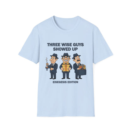 Three Wise Guys Showed Up Eisegesis Edition Theology Humor Christmas T-Shirt