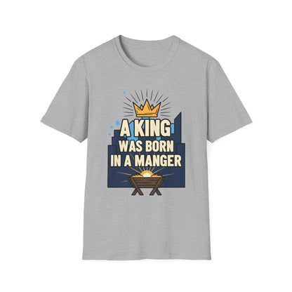 A063 - A King Was Born in a Manger Christian Christmas T-Shirt