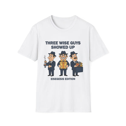 Three Wise Guys Showed Up Eisegesis Edition Theology Humor Christmas T-Shirt